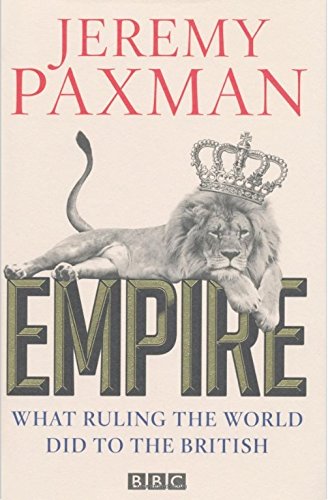 'Empire: What Ruling the World Did to the British', by Jeremy Paxman
