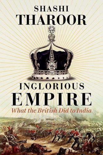 'Inglorious empire: What the British did to India', by Shashi Tharoor
