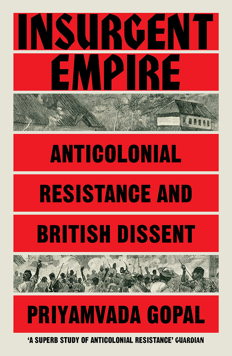 'Insurgent empire: anticolonial resistance and British dissent' by Priyamvada Gopal