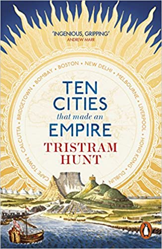 'Ten cities that made an empire', Tristram Hunt