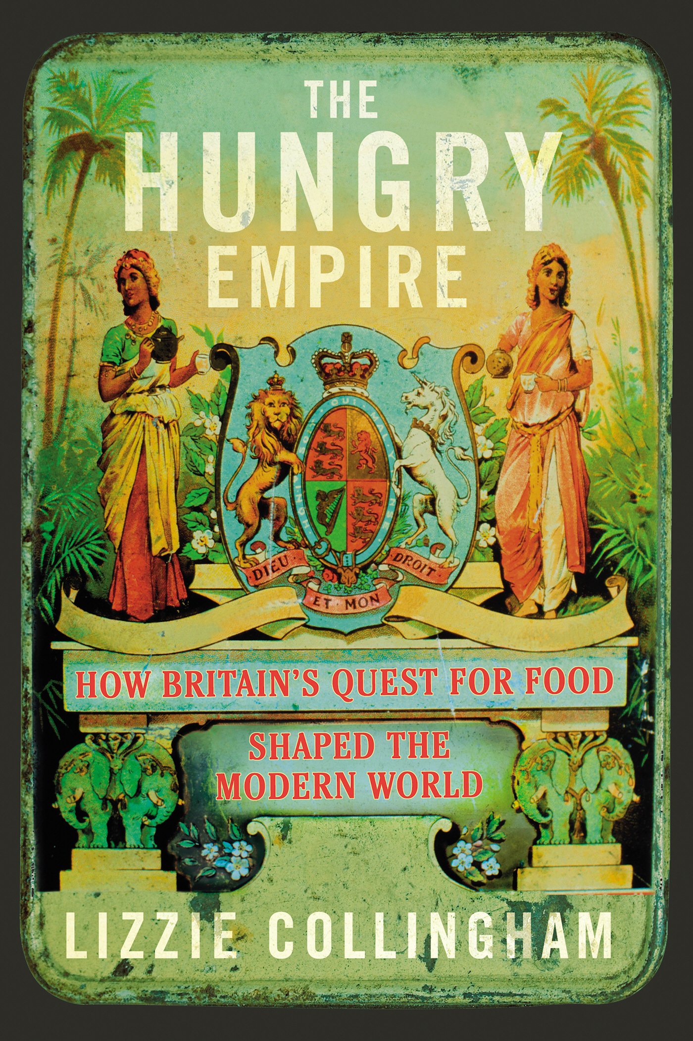 'The hungry empire: how Britain's quest for food shaped the modern world', by Lizzie CollinghamBooklist The Hungry Empire