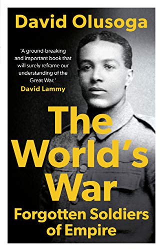 'The world's war: forgotten soldiers of empire', by David Olusoga